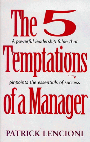 5 Temptations of a Manager: A Powerful Fable That Pinpoints the Essentials of Success