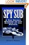 Spy Sub: A Top Secret Mission to the Bottom of the Pacific