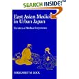 East Asian Medicine in Urban Japan: Varieties of Medical Experience (Comparative Studies of Health Systems and Medical... by Margaret M. Lock