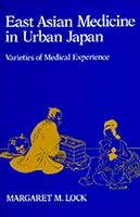 East Asian Medicine in Urban Japan: Varieties of Medical Experience (Comparative Studies of Health Systems and Medical Care)