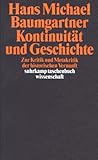 Kontinuit&auml;t und Geschichte: Zur Kritik und Metakritik der historischen Vernunft (suhrkamp taschenbuch wissenschaft) - Hans M. Baumgartner