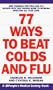 77 Ways to Beat Colds and Flu: A People's Medical Society Book
