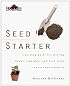 Burpee Seed Starter: A Guide to Growing Flower, Vegetable, and Herb Seeds Indoors and Outdoors (Burpee)