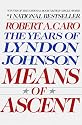 Means of Ascent (The Years of Lyndon Johnson, Volume 2)