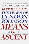 Means of Ascent (The Years of Lyndon Johnson, Volume 2)