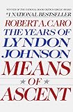 Means of Ascent (The Years of Lyndon Johnson, Volume 2)