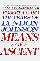 Means of Ascent (The Years of Lyndon Johnson, Volume 2)