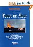 Feuer im Meer. Vulkanismus und die Naturgeschichte der Insel Santorin.