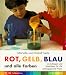 Rot, Gelb, Blau und alle Farben: Grundlagen und Spielideen f�r die p�dagogische Praxis