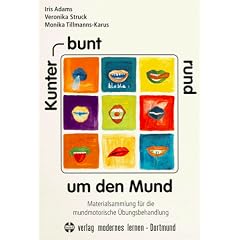 Kunterbunt rund um den Mund: Materialsammlung f�r die mundmotorische �bungsbehandlung