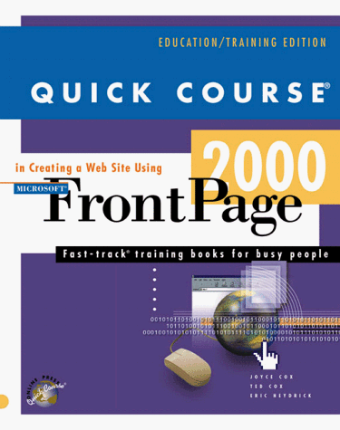 Quick Course in Creating A Web Site Using Microsoft FrontPage 2000 (Education Training Edition)