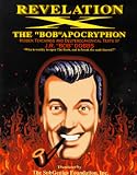 Revelation X : The BobApocryphon : Hidden Teachings and Deuterocanonical Texts of J.R. Bob Dobbs