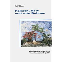 Palmen, Reis und rote Bohnen - Abenteuer und Alltag in der Dominikanischen Republik