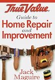 True Value Guide to Home Repair and Improvement