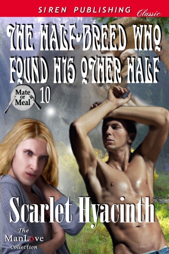 The Half-Breed Who Found His Other Half [Mate or Meal 10] (Siren Publishing Classic ManLove)