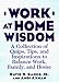 Work at Home Wisdom: A Collection of Quips, Tips, and Inspirations to Balance Work, Family, and Home