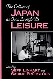 The Culture of Japan As Seen Through Its Leisure (Suny Series Japan in Transition)