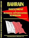 Bahrain Investment & Business Opportunities Yearbook (World Investment & Business Opportunities Library)