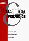 Perception And Prejudice : Race And Politics In The United States