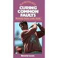 Curing Common Faults: Remedy Those Costly Shots (Play Better Golf Series) by Beverly Lewis