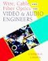 Wire, Cable, and Fiber Optics for Video & Audio Engineers