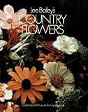 Lee Bailey's Country Flowers: Gardening and Bouquets from Spring to Fall