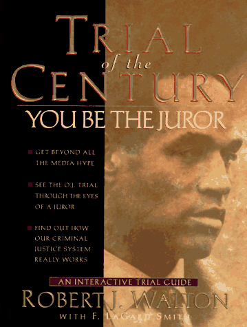 Trial of the Century, You be the Juror: See the OJ Simpson Trial Through the Eyes of a Juror--Interactive Trial Guide Trial of the Century, You be the Juror: See the OJ Simpson Trial Through the Eyes of a Juror--Interactive Trial Guide