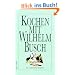 Kochen mit Wilhelm Busch: Ein literarisches Kochbuch