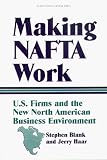 Making NAFTA Work : U.S. Firms And The New North American Business Environment