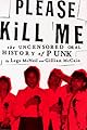 Please Kill Me : The Uncensored Oral History of Punk