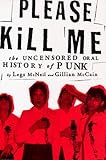 Please Kill Me : The Uncensored Oral History of Punk
