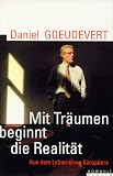 Mit Tr&auml;umen beginnt die Realit&auml;t - Aus dem Leben eines Europ&auml;ers - Daniel Goeudevert