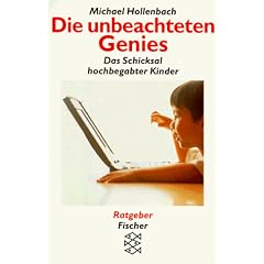 Die unbeachteten Genies. Das Schicksal hochbegabter Kinder.