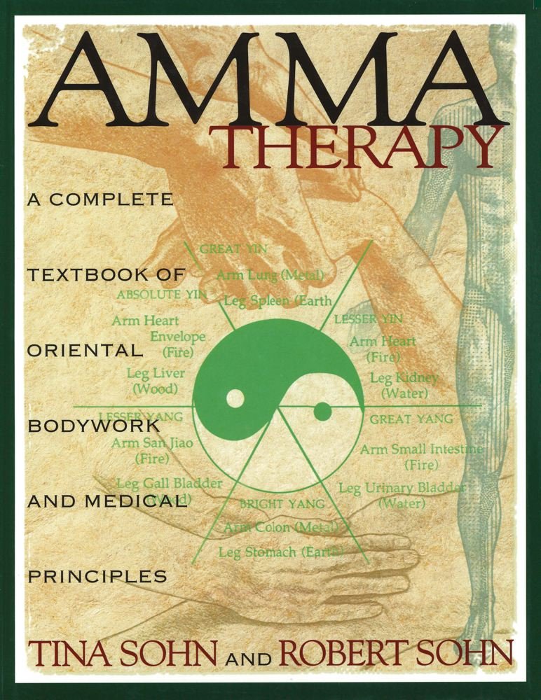 Amma Therapy: A Complete Textbook of Oriental Bodywork and Medical ... Amma Therapy: A Complete Textbook of Oriental Bodywork and Medical ...