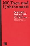 Produkt-Bild: Zweihundert Tage und 1 Jahrhundert. Gewalt und Destruktivit&auml;t im Spiegel des Jahres 1945