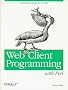 Web Client Programming with Perl. Automating Tasks on the Web (A Nutshell handbook)