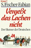 Verge&szlig;t das Lachen nicht - Der Humor der Deutschen. - Siegfried Fischer-Fabian, Siegfried Fischer- Fabian