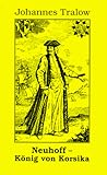 Neuhoff - K&ouml;nig von Korsika - Johannes Tralow
