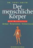 Der menschliche K&ouml;rper - Ein Bildatlas - Aufbau, Funktion, St&ouml;rungen - Tony Smith
