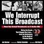 We Interrupt This Broadcast...: Actual Broadcasts of the Events That Stopped Our Lives