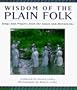 Wisdom of the Plain Folk: Songs and Prayers from the Amish and Mennonites