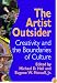 The Artist Outsider: Creativity and the Boundaries of Culture