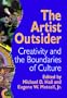 The Artist Outsider: Creativity and the Boundaries of Culture