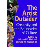 The Artist Outsider: Creativity and the Boundaries of Culture