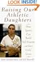 Raising Our Athletic Daughters: How Sports Can Build Self-Esteem and Save Girls' Lives