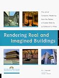 Rendering Real & Imagined Buildings: The Art of Computer Modeling from the Palace of Kublai Khan to Le Corbusier s Villas