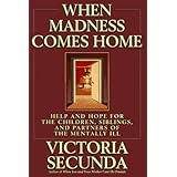 when madness comes home help and hope for families of the mentally ill