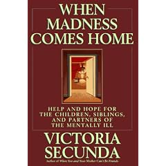 When Madness Comes Home: Help and Hope for the Children, Siblings, and Partners of the Mentally Ill