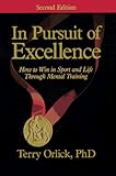In Pursuit of Excellence: How to Win in Sport and Life Through Mental Training, Third Edition