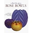 Collectible Glass Rose Bowls: A History and Identification Guide by Johanna S. Billings and Sean Billings